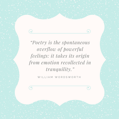 “Poetry is the spontaneous overflow of powerful feelings- it takes its origin from emotion recollected in tranquility.”.png